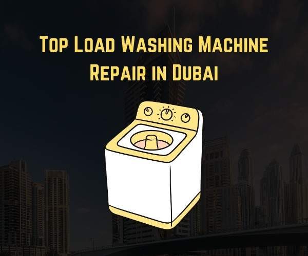 Top Load Washing Machine Repair in Dubai Fast Service